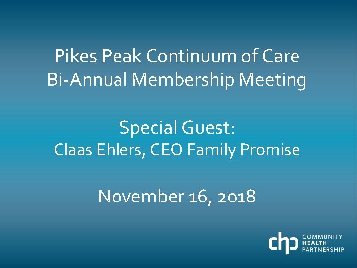 Pikes Peak Continuum of Care Bi-Annual Membership Meeting Special Guest: Claas Ehlers, CEO Family