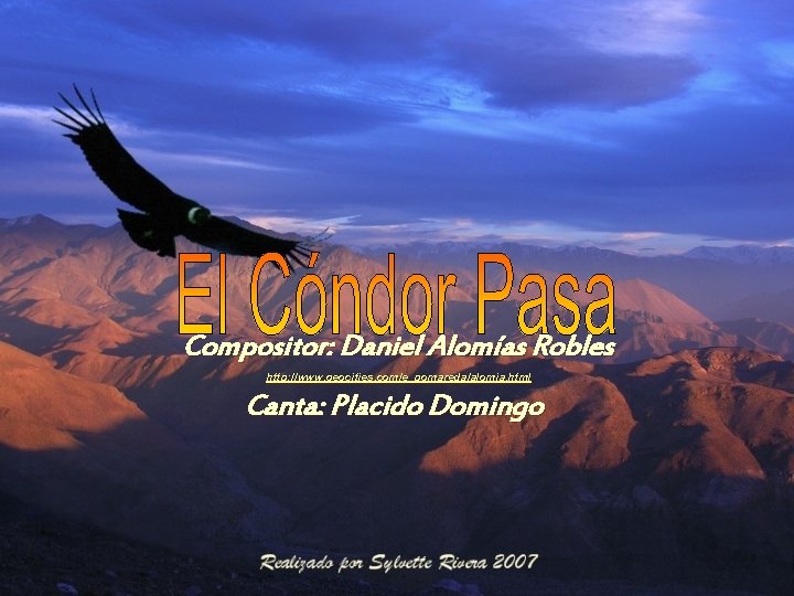 Compositor: Daniel Alomías Robles http: //www. geocities. com/e_pomareda/alomia. html Canta: Placido Domingo 