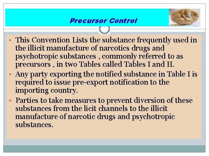 Precursor Control • This Convention Lists the substance frequently used in the illicit manufacture