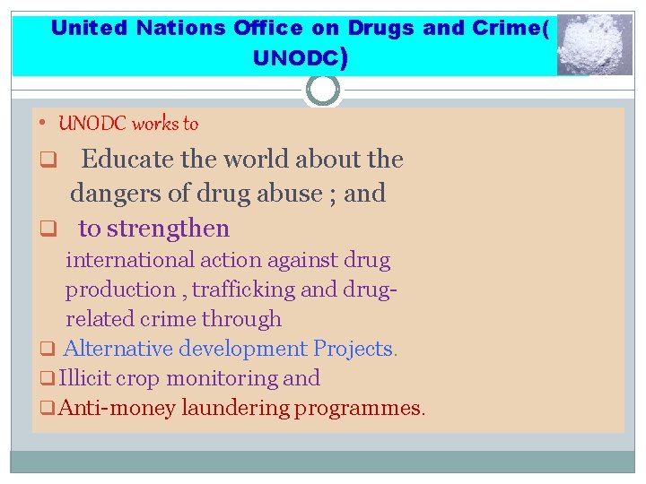 United Nations Office on Drugs and Crime( UNODC) • UNODC works to q Educate