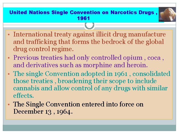 United Nations Single Convention on Narcotics Drugs , 1961 • International treaty against illicit