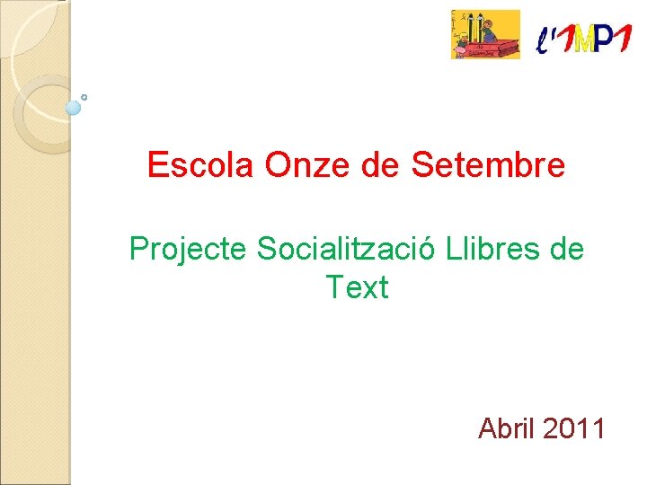 Escola Onze de Setembre Projecte Socialització Llibres de Text Abril 2011 