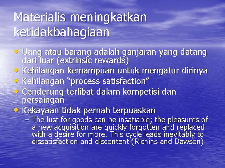 Materialis meningkatkan ketidakbahagiaan • Uang atau barang adalah ganjaran yang datang • • dari