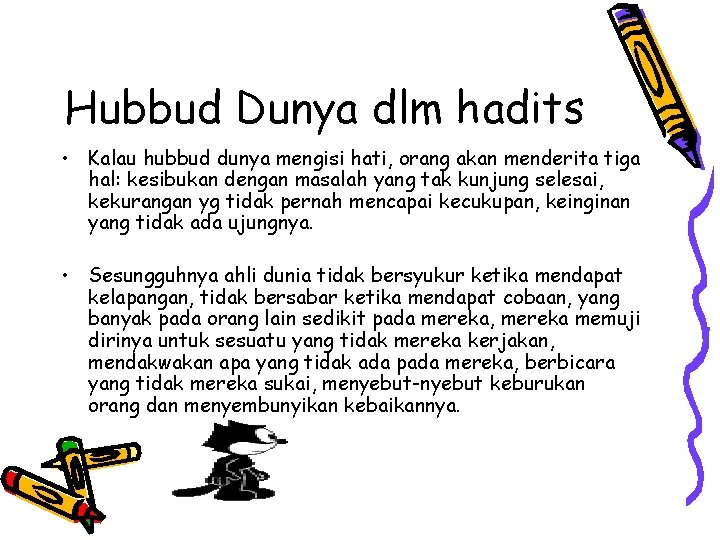 Hubbud Dunya dlm hadits • Kalau hubbud dunya mengisi hati, orang akan menderita tiga