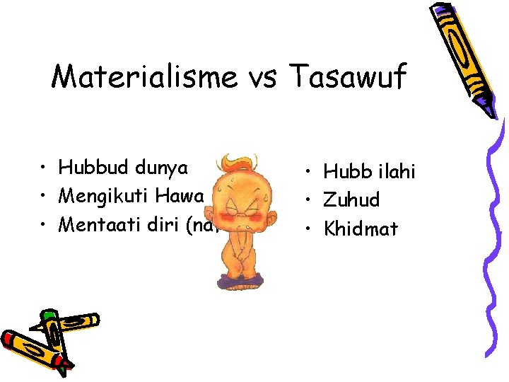 Materialisme vs Tasawuf • Hubbud dunya • Mengikuti Hawa • Mentaati diri (nafs) •