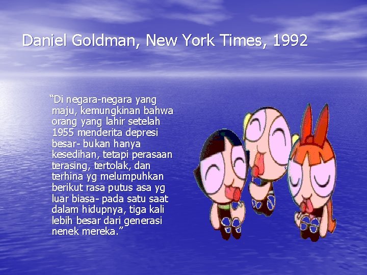 Daniel Goldman, New York Times, 1992 “Di negara-negara yang maju, kemungkinan bahwa orang yang