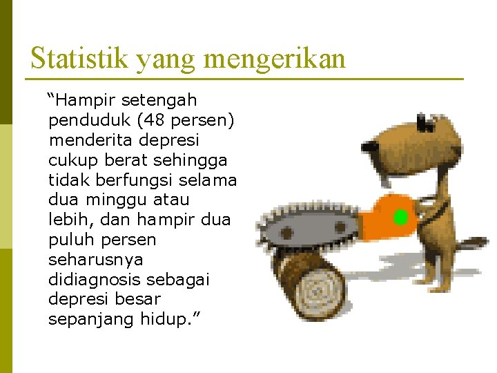 Statistik yang mengerikan “Hampir setengah penduduk (48 persen) menderita depresi cukup berat sehingga tidak