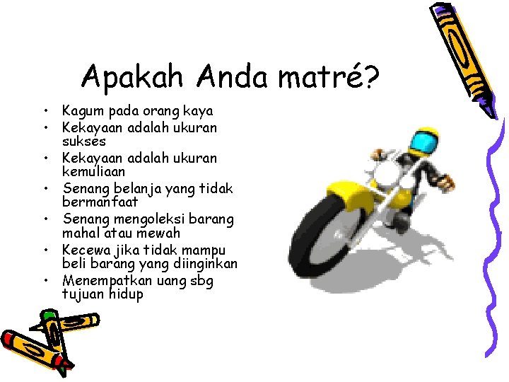 Apakah Anda matré? • Kagum pada orang kaya • Kekayaan adalah ukuran sukses •