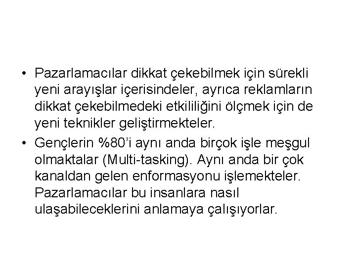  • Pazarlamacılar dikkat çekebilmek için sürekli yeni arayışlar içerisindeler, ayrıca reklamların dikkat çekebilmedeki