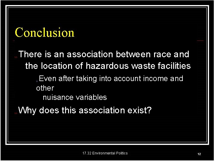 Conclusion „ There is an association between race and the location of hazardous waste