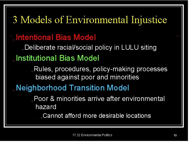 3 Models of Environmental Injustice „ Intentional Bias Model „ Deliberate „ Institutional racial/social