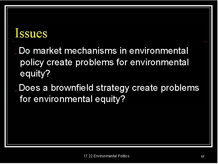 Issues „ Do market mechanisms in environmental policy create problems for environmental equity? „