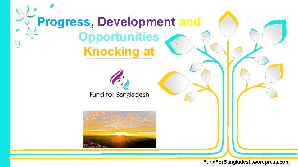 Progress, Development and Opportunities Knocking at Fund. For. Bangladesh. wordpress. com 