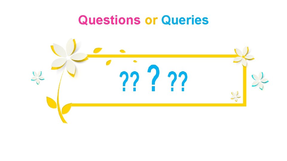 Questions or Queries 