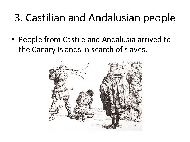 3. Castilian and Andalusian people • People from Castile and Andalusia arrived to the