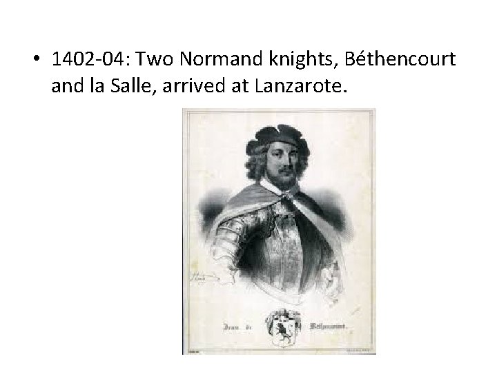  • 1402 -04: Two Normand knights, Béthencourt and la Salle, arrived at Lanzarote.