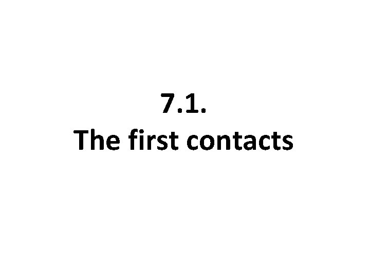 7. 1. The first contacts 