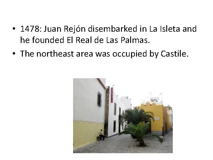  • 1478: Juan Rejón disembarked in La Isleta and he founded El Real