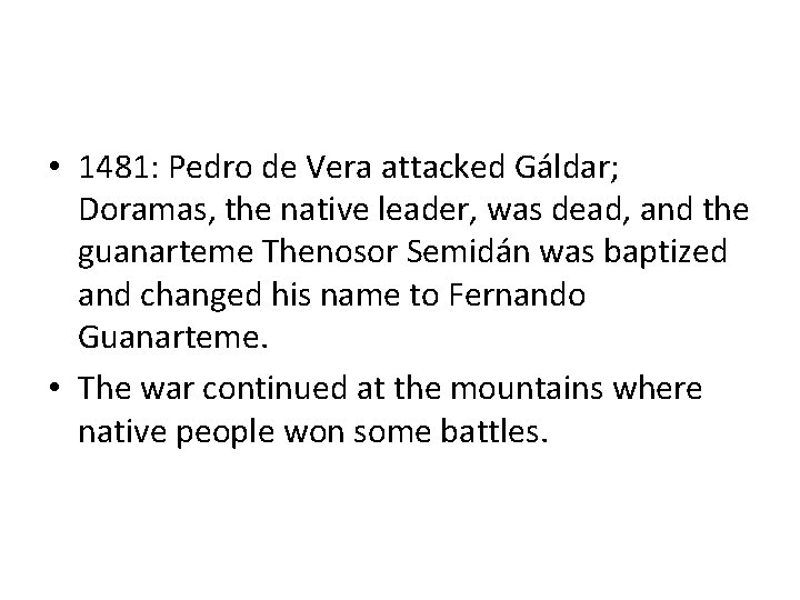  • 1481: Pedro de Vera attacked Gáldar; Doramas, the native leader, was dead,