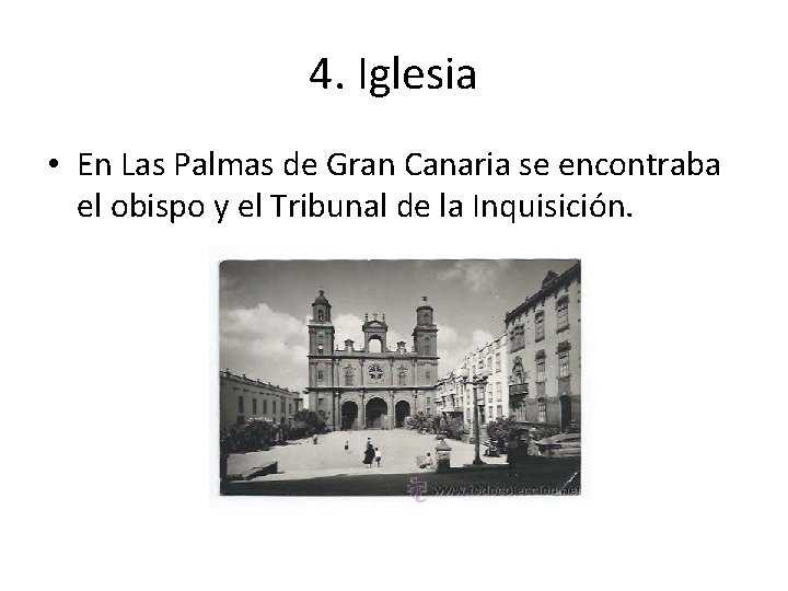 4. Iglesia • En Las Palmas de Gran Canaria se encontraba el obispo y