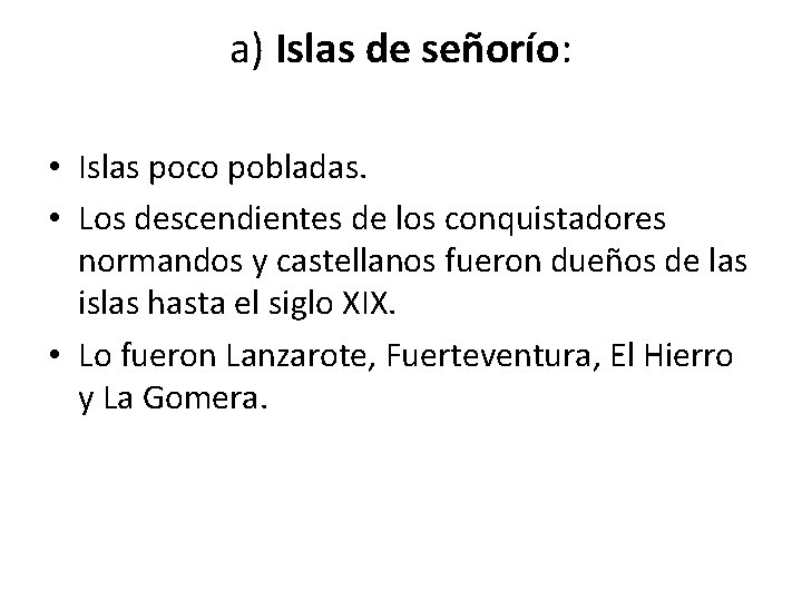 a) Islas de señorío: • Islas poco pobladas. • Los descendientes de los conquistadores