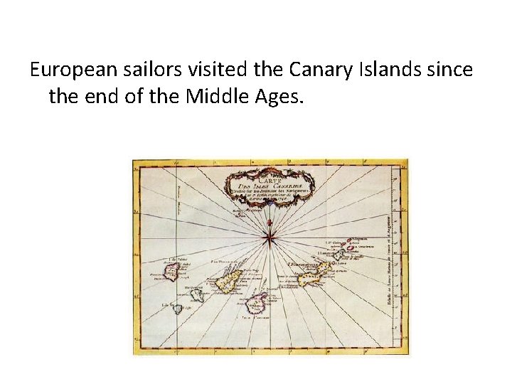 European sailors visited the Canary Islands since the end of the Middle Ages. 