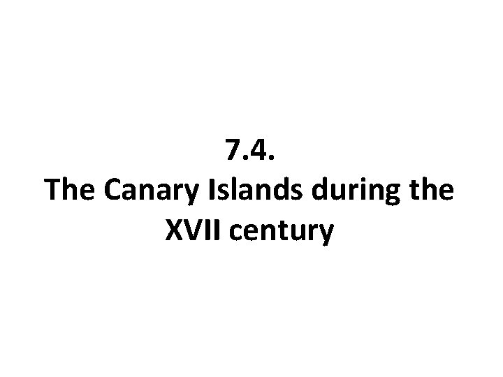 7. 4. The Canary Islands during the XVII century 