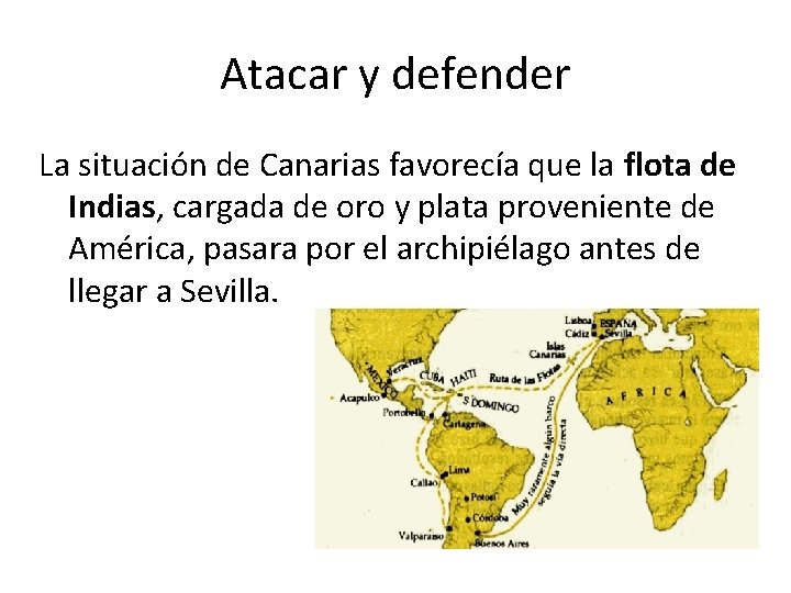 Atacar y defender La situación de Canarias favorecía que la flota de Indias, cargada