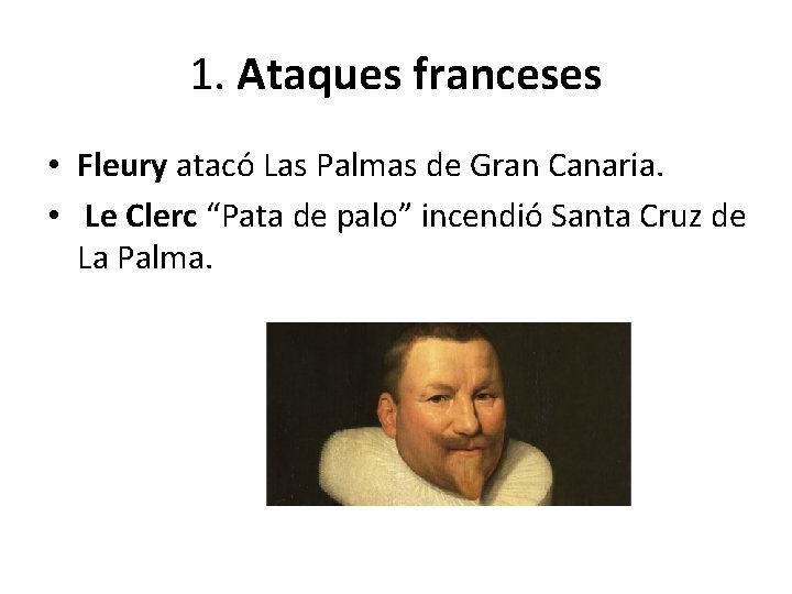 1. Ataques franceses • Fleury atacó Las Palmas de Gran Canaria. • Le Clerc