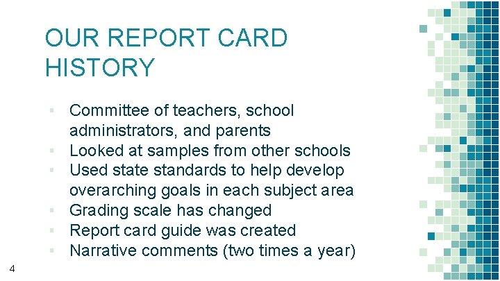 OUR REPORT CARD HISTORY ▪ Committee of teachers, school administrators, and parents ▪ Looked