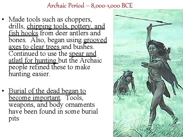 Archaic Period – 8, 000 -1, 000 BCE • Made tools such as choppers,