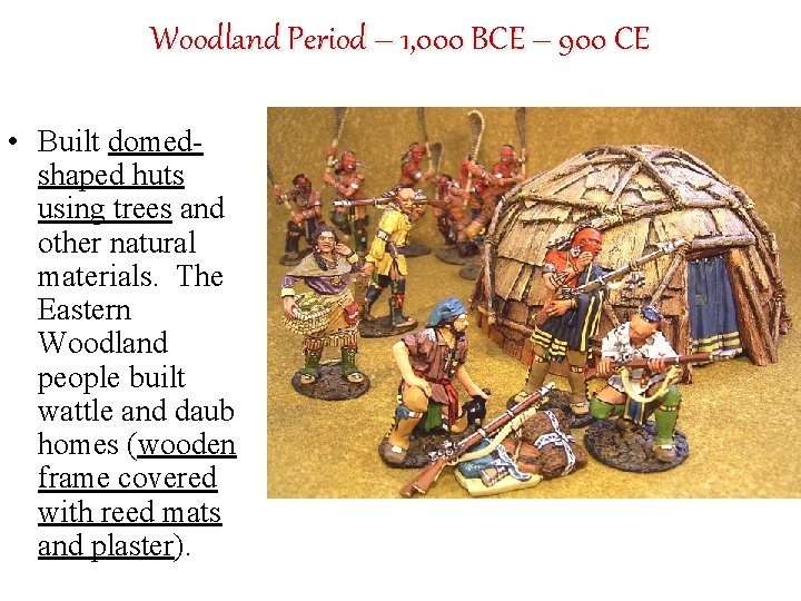 Woodland Period – 1, 000 BCE – 900 CE • Built domedshaped huts using