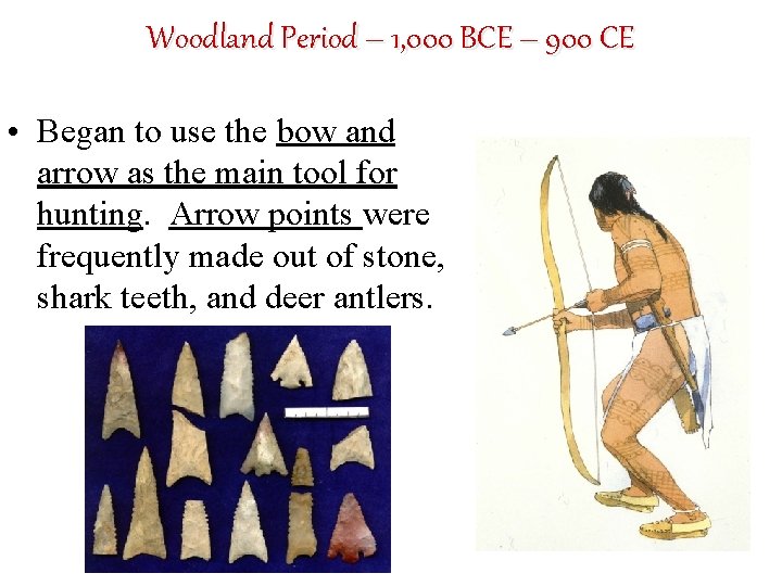Woodland Period – 1, 000 BCE – 900 CE • Began to use the