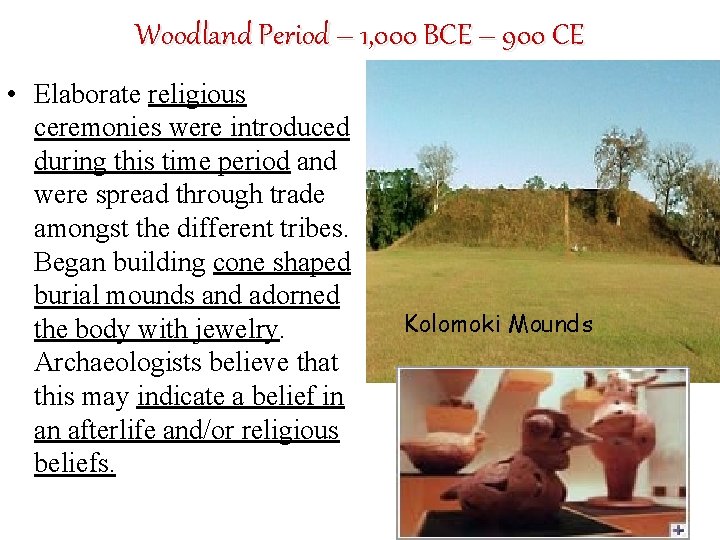 Woodland Period – 1, 000 BCE – 900 CE • Elaborate religious ceremonies were