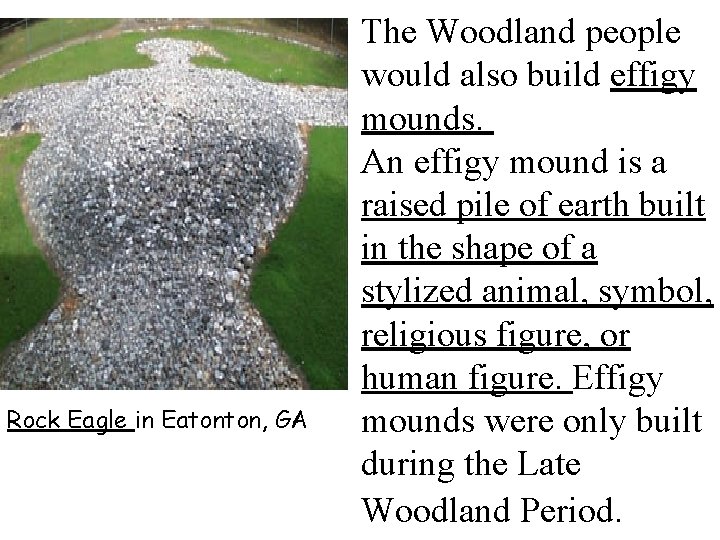Rock Eagle in Eatonton, GA The Woodland people would also build effigy mounds. An