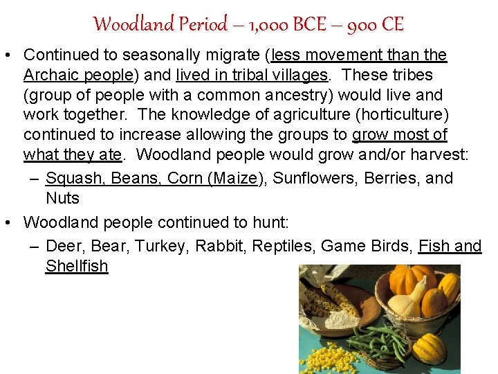 Woodland Period – 1, 000 BCE – 900 CE • Continued to seasonally migrate
