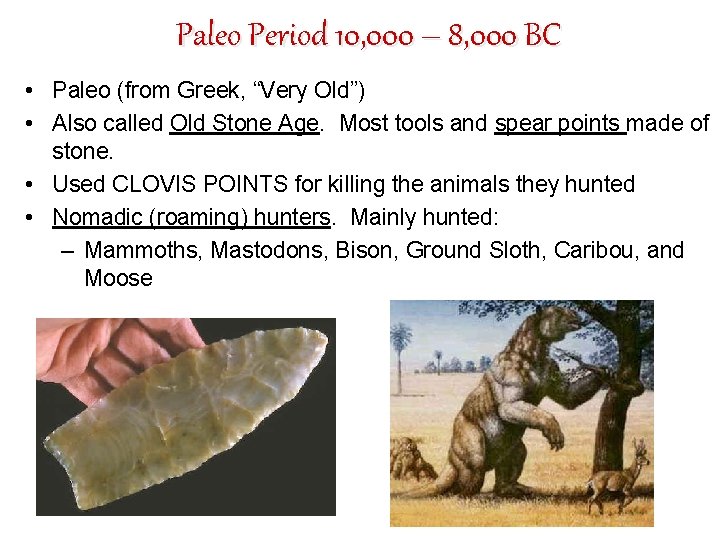 Paleo Period 10, 000 – 8, 000 BC • Paleo (from Greek, “Very Old”)