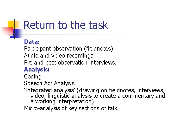 Return to the task Data: Participant observation (fieldnotes) Audio and video recordings Pre and