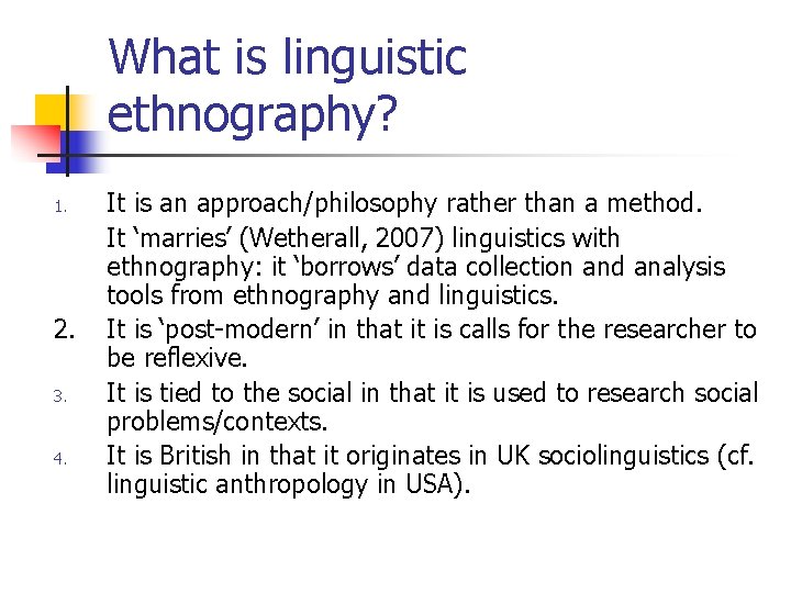 What is linguistic ethnography? 1. 2. 3. 4. It is an approach/philosophy rather than