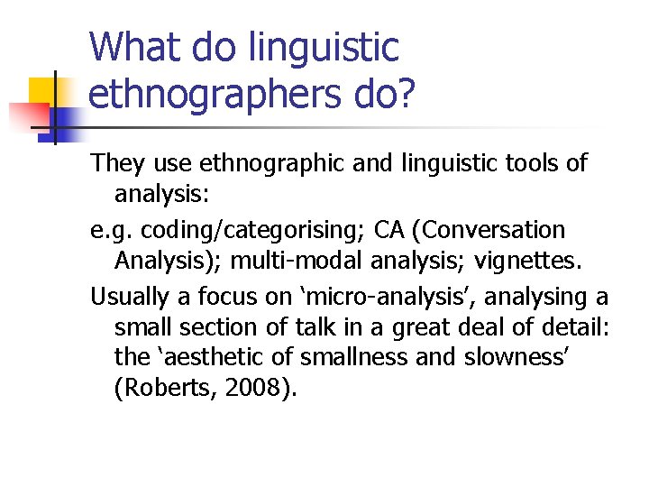 What do linguistic ethnographers do? They use ethnographic and linguistic tools of analysis: e.