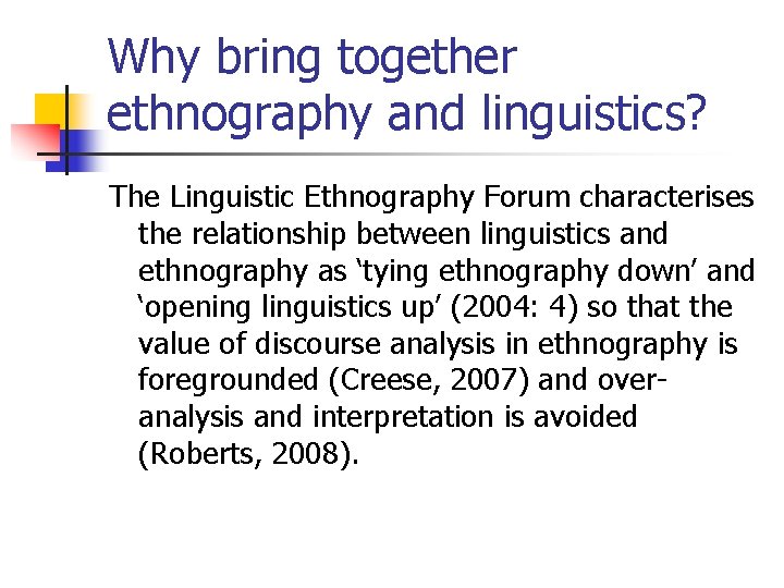 Why bring together ethnography and linguistics? The Linguistic Ethnography Forum characterises the relationship between