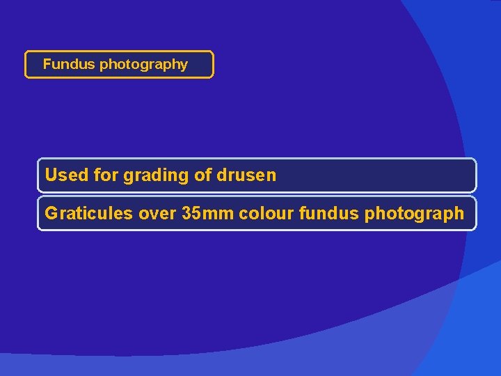 Fundus photography Used for grading of drusen Graticules over 35 mm colour fundus photograph