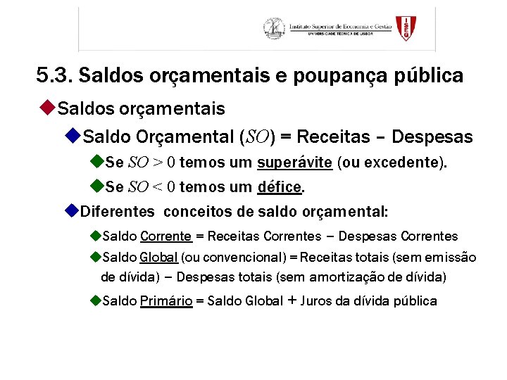 5. 3. Saldos orçamentais e poupança pública u. Saldos orçamentais u. Saldo Orçamental (SO)