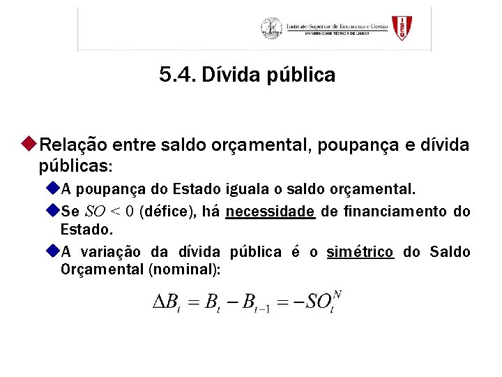 5. 4. Dívida pública u. Relação entre saldo orçamental, poupança e dívida públicas: u.