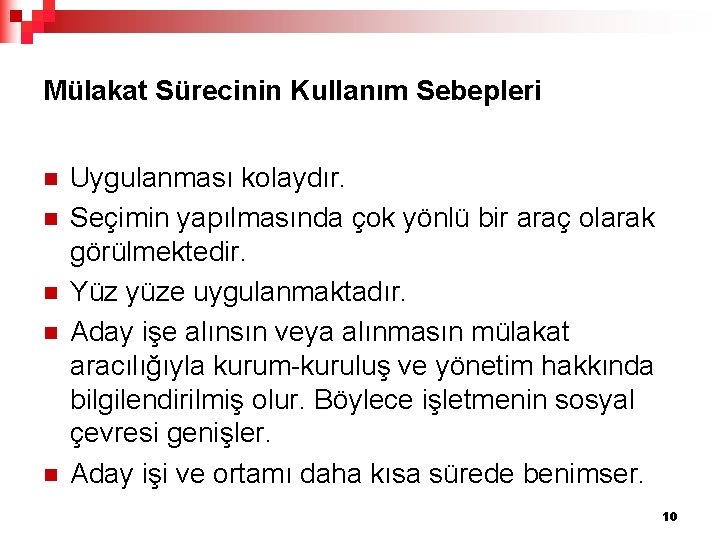 Mülakat Sürecinin Kullanım Sebepleri n n n Uygulanması kolaydır. Seçimin yapılmasında çok yönlü bir