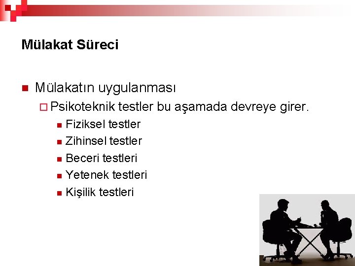 Mülakat Süreci n Mülakatın uygulanması ¨ Psikoteknik testler bu aşamada devreye girer. Fiziksel testler