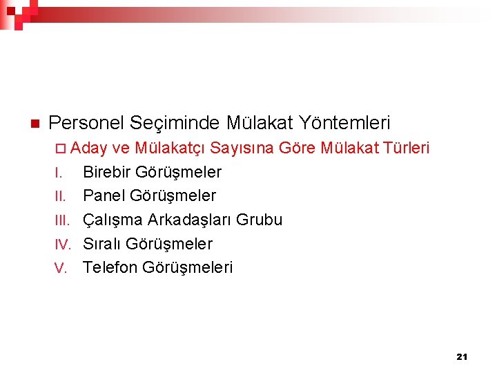 n Personel Seçiminde Mülakat Yöntemleri ¨ Aday ve Mülakatçı Sayısına Göre Mülakat Türleri I.