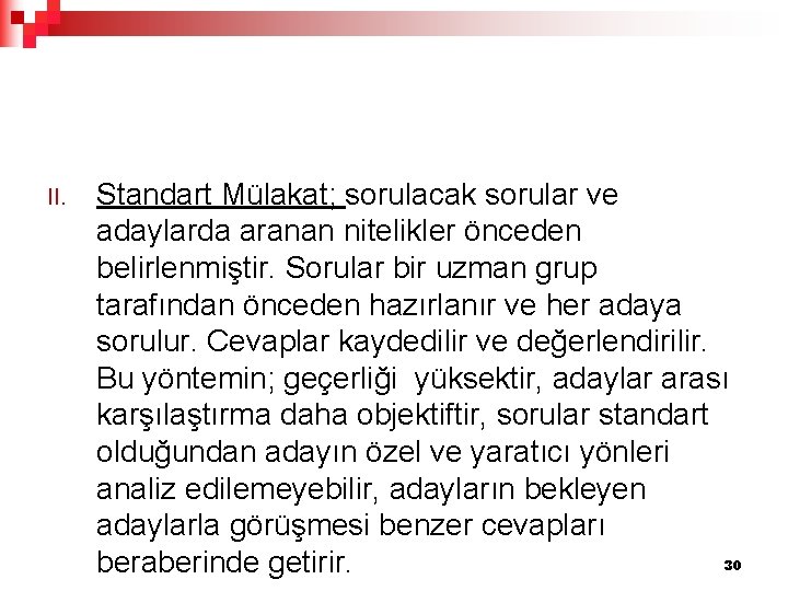 II. Standart Mülakat; sorulacak sorular ve adaylarda aranan nitelikler önceden belirlenmiştir. Sorular bir uzman