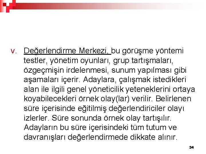 V. Değerlendirme Merkezi, bu görüşme yöntemi testler, yönetim oyunları, grup tartışmaları, özgeçmişin irdelenmesi, sunum