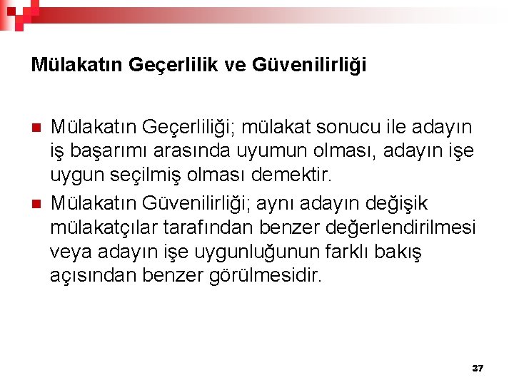 Mülakatın Geçerlilik ve Güvenilirliği n n Mülakatın Geçerliliği; mülakat sonucu ile adayın iş başarımı